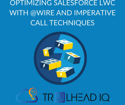 Optimizing Salesforce LWC with @Wire and Imperative Call Techniques