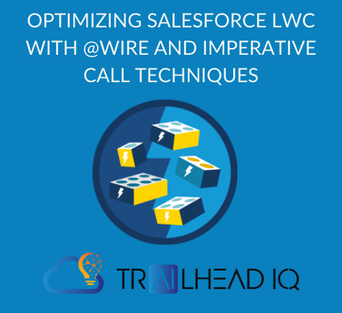 Optimizing Salesforce LWC with @Wire and Imperative Call Techniques