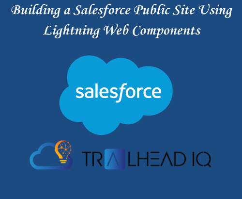 Building a Salesforce Public Site Using Lightning Web Components