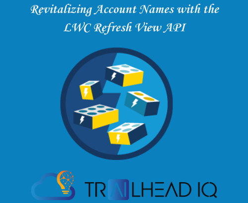 Revitalizing Account Names with the LWC Refresh View API