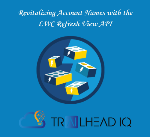 Revitalizing Account Names with the LWC Refresh View API